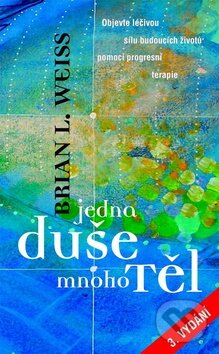 Kniha: Jedna duše, mnoho těl (Brian L. Weiss). Metafora, 2012 Kniha: Jedna duše, mnoho těl (Brian L. Weiss). Metafora, 2012