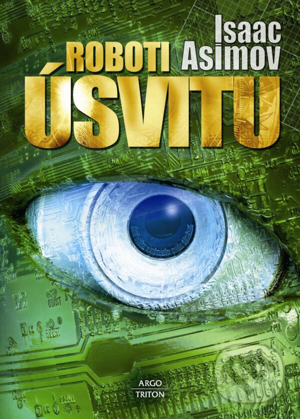 Kniha: Roboti úsvitu (Isaac Asimov). Triton, 2012 Kniha: Roboti úsvitu (Isaac Asimov). Triton, 2012