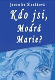 Kniha: Kdo jsi, Modrá Marie? (Jaromíra Slezáková). Antonín Drábek, 2012 Kniha: Kdo jsi, Modrá Marie? (Jaromíra Slezáková). Antonín Drábek, 2012