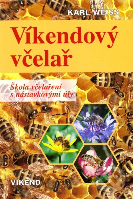 Kniha: Víkendový včelař (Karl Weiss). Víkend, 2010 Kniha: Víkendový včelař (Karl Weiss). Víkend, 2010