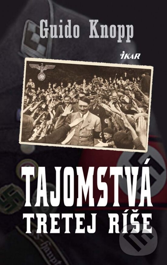 Kniha: Tajomstvá tretej ríše (Knopp Guido). Ikar, 2012 Kniha: Tajomstvá tretej ríše (Knopp Guido). Ikar, 2012