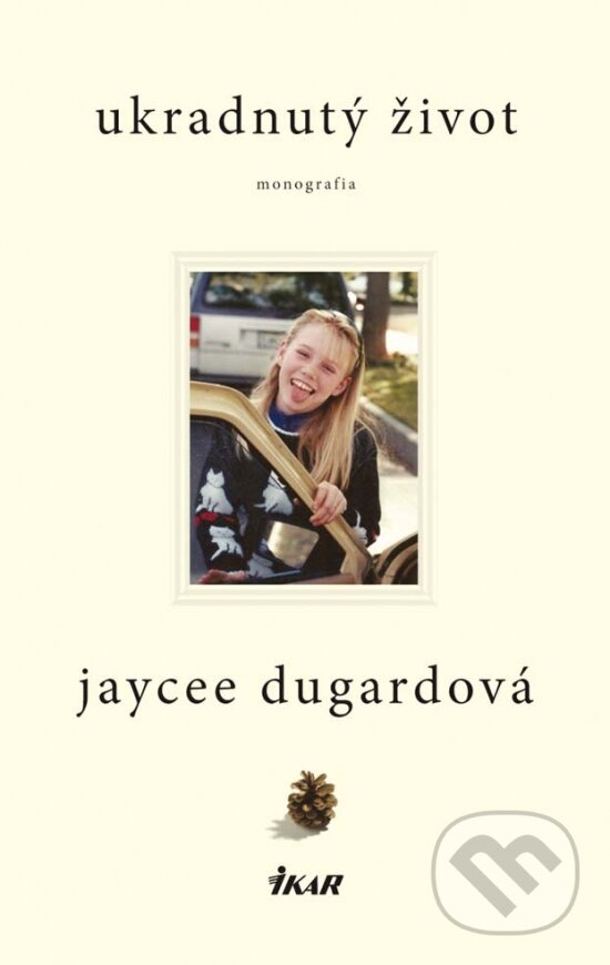 Kniha: Ukradnutý život (Dugard Jaycee). Ikar, 2012 Kniha: Ukradnutý život (Dugard Jaycee). Ikar, 2012
