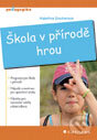 Kniha: Škola v přírodě hrou (Kateřina Zouharová). Grada, 2012 Kniha: Škola v přírodě hrou (Kateřina Zouharová). Grada, 2012