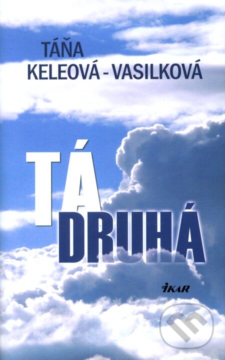 Kniha: Tá druhá (Táňa Keleová-Vasilková). Ikar, 2012 Kniha: Tá druhá (Táňa Keleová-Vasilková). Ikar, 2012