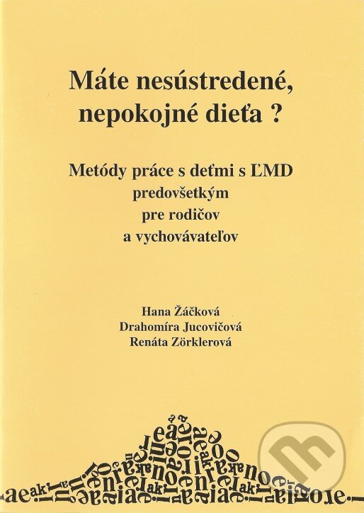 Kniha: Máte nesústredené a nepokojné dieťa? (Hana Žáčková, Drahomíra Jucovičová a Renáta Zörklerová). D&H, 2004 Kniha: Máte nesústredené a nepokojné dieťa? (Hana Žáčková, Drahomíra Jucovičová a Renáta Zörklerová). D&H, 2004