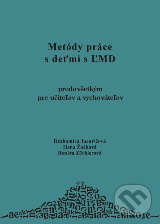 Kniha: Metódy práce s deťmi s ĽMD (Drahomíra Jucovičová, Hana Žáčková a Renáta Zörklerová). D&H, 2004 Kniha: Metódy práce s deťmi s ĽMD (Drahomíra Jucovičová, Hana Žáčková a Renáta Zörklerová). D&H, 2004