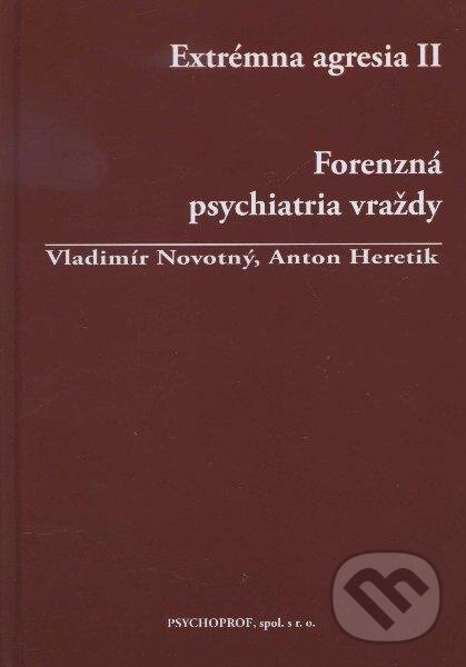 Kniha: Extrémna agresia II. (Anton Heretik a Vladimír Novotný). Psychoprof, 2012 Kniha: Extrémna agresia II. (Anton Heretik a Vladimír Novotný). Psychoprof, 2012