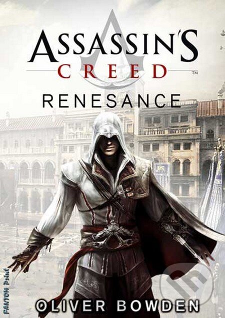 Kniha: Assassin's Creed (1): Renesance (Oliver Bowden). FANTOM Print, 2013 Kniha: Assassin's Creed (1): Renesance (Oliver Bowden). FANTOM Print, 2013