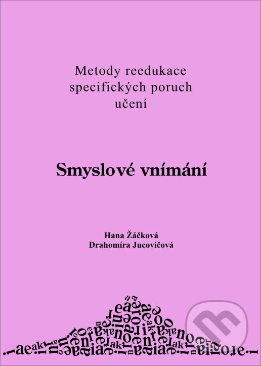 Kniha: Smyslové vnímání (Drahomíra Jucovičová a Hana Žáčková). D&H, 2007 Kniha: Smyslové vnímání (Drahomíra Jucovičová a Hana Žáčková). D&H, 2007