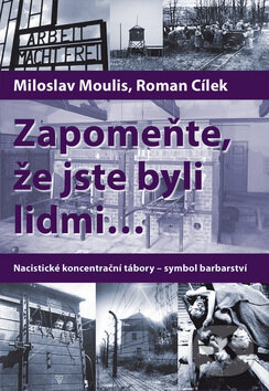 Kniha: Zapomeňte, že jste byli lidmi (Miloslav Moulis a Roman Cílek). Epocha, 2012 Kniha: Zapomeňte, že jste byli lidmi (Miloslav Moulis a Roman Cílek). Epocha, 2012