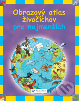 Kniha: Obrazový atlas živočíchov pre najmenších (Svojtka&Co.). Svojtka&Co., 2012 Kniha: Obrazový atlas živočíchov pre najmenších (Svojtka&Co.). Svojtka&Co., 2012