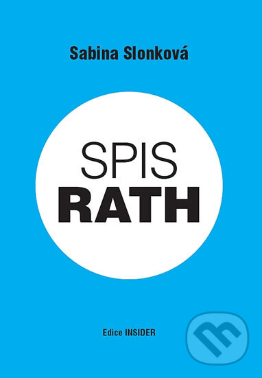 Kniha: Spis Rath (Sabina Slonková). edice INSIDER, 2012 Kniha: Spis Rath (Sabina Slonková). edice INSIDER, 2012
