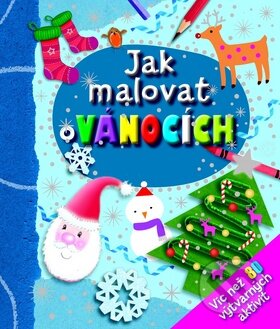 Kniha: Jak malovat o Vánocích (Svojtka&Co.). Svojtka&Co., 2012 Kniha: Jak malovat o Vánocích (Svojtka&Co.). Svojtka&Co., 2012
