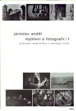 Kniha: Myšlení o fotografii I. (Jaroslav Anděl). Akademie múzických umění, 2012 Kniha: Myšlení o fotografii I. (Jaroslav Anděl). Akademie múzických umění, 2012