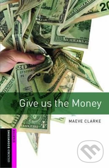 Kniha: Library Starter - Give Us the Money (Maeve Clarke). Oxford University Press Kniha: Library Starter - Give Us the Money (Maeve Clarke). Oxford University Press
