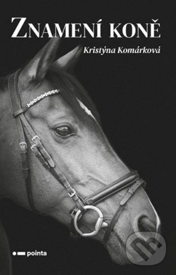Kniha: Znamení koně (Kristýna Komárková). Pointa, 2022 Kniha: Znamení koně (Kristýna Komárková). Pointa, 2022