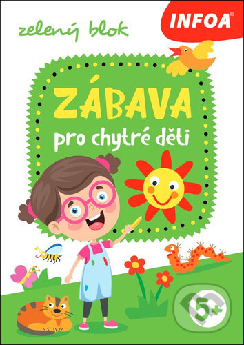 Kniha: Zábava pro chytré děti (INFOA). INFOA, 2021 Kniha: Zábava pro chytré děti (INFOA). INFOA, 2021