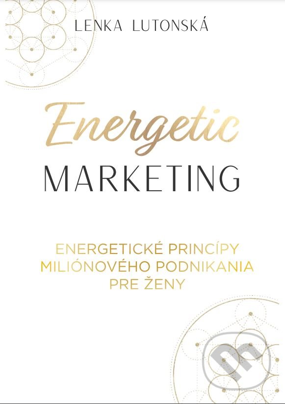 Kniha: Energetic Marketing (Lenka Lutonská). inspira publishing, 2022 Kniha: Energetic Marketing (Lenka Lutonská). inspira publishing, 2022