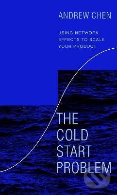 Kniha: The Cold Start Problem (Andrew Chen). Cornerstone, 2021 Kniha: The Cold Start Problem (Andrew Chen). Cornerstone, 2021