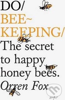 Kniha: Do Beekeeping (Orren Fox). The Do Book, 2015 Kniha: Do Beekeeping (Orren Fox). The Do Book, 2015
