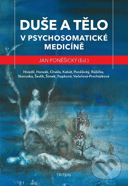 E-kniha: Duše a tělo v psychosomatické medicíně (Jan Poněšický). Triton, 2021 E-kniha: Duše a tělo v psychosomatické medicíně (Jan Poněšický). Triton, 2021