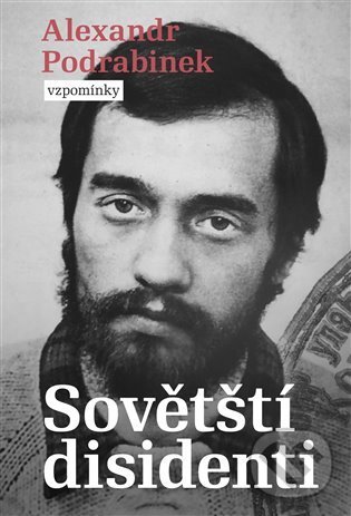 Kniha: Sovětští disidenti (Alexandr Podrabinek). Pulchra, 2022 Kniha: Sovětští disidenti (Alexandr Podrabinek). Pulchra, 2022