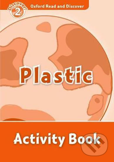 Kniha: Oxford Read and Discover: Level 2 - Plastic Activity Book (Louise Spilsbury). Oxford University Press, 2013 Kniha: Oxford Read and Discover: Level 2 - Plastic Activity Book (Louise Spilsbury). Oxford University Press, 2013