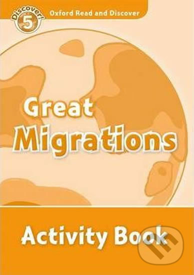 Kniha: Oxford Read and Discover: Level 5 - Great Migrations Activity Book (Sarah Medina). Oxford University Press, 2010 Kniha: Oxford Read and Discover: Level 5 - Great Migrations Activity Book (Sarah Medina). Oxford University Press, 2010