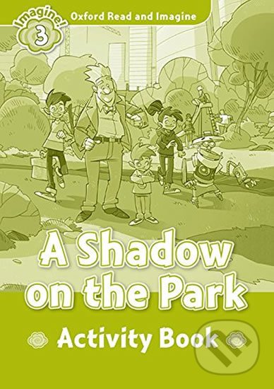 Oxford Read and Imagine: Level 3 - A Shadow on the Park Activity Book - Paul Shipton, Oxford University Press, 2017