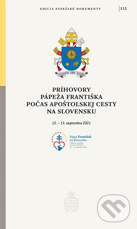 E-kniha: Príhovory pápeža Františka počas apoštolskej cesty na Slovensku (Jorge Mario Bergoglio – pápež František). Spolok svätého Vojtecha, 2021 E-kniha: Príhovory pápeža Františka počas apoštolskej cesty na Slovensku (Jorge Mario Bergoglio – pápež František). Spolok svätého Vojtecha, 2021