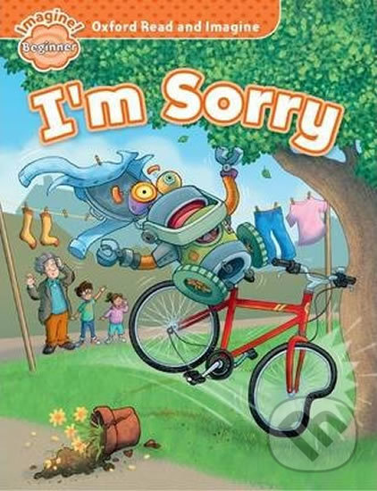 Kniha: Oxford Read and Imagine: Level Beginner - I´m Sorry (Paul Shipton). Oxford University Press, 2014 Kniha: Oxford Read and Imagine: Level Beginner - I´m Sorry (Paul Shipton). Oxford University Press, 2014