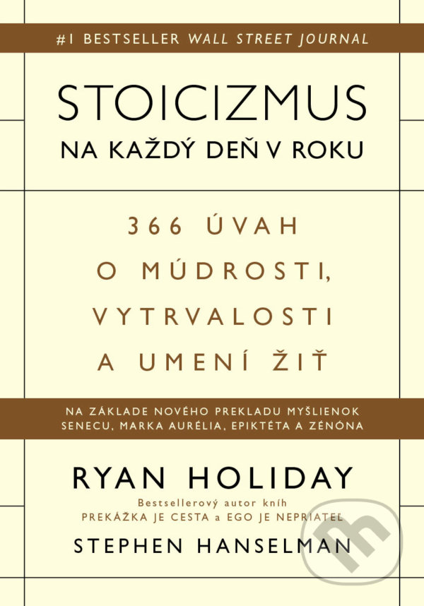 Kniha: Stoicizmus na každý deň v roku (Ryan Holiday a Stephen Hanselman). Eastone Books, 2022 Kniha: Stoicizmus na každý deň v roku (Ryan Holiday a Stephen Hanselman). Eastone Books, 2022