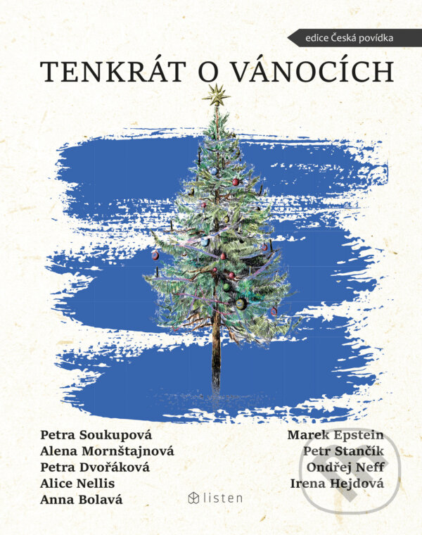 E-kniha: Tenkrát o Vánocích (Alena Mornštajnová, Alice Nellis, Anna Bolavá, Irena Hejdová, Marek Epstein, Ondřej Neff, Petr Stančík, Petra Dvořáková a Petra Soukupová). Listen, 2021 E-kniha: Tenkrát o Vánocích (Alena Mornštajnová, Alice Nellis, Anna Bolavá, Irena Hejdová, Marek Epstein, Ondřej Neff, Petr Stančík, Petra Dvořáková a Petra Soukupová). Listen, 2021