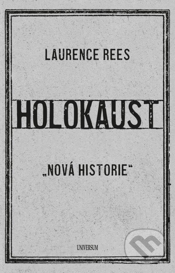 E-kniha: Holokaust (Laurence Rees). X Nakladatelství Universum, 2021 E-kniha: Holokaust (Laurence Rees). X Nakladatelství Universum, 2021