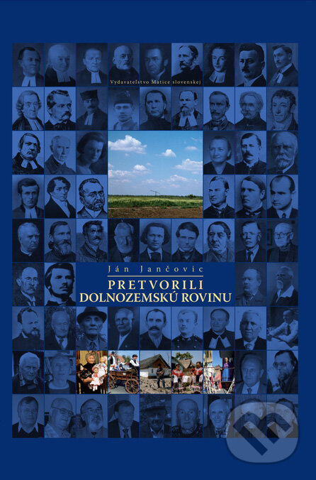 Kniha: Pretvorili dolnozemskú rovinu (Ján Jančovic). Vydavateľstvo Matice slovenskej, 2012 Kniha: Pretvorili dolnozemskú rovinu (Ján Jančovic). Vydavateľstvo Matice slovenskej, 2012