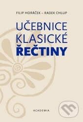 Kniha: Učebnice klasické řečtiny (Filip Horáček a Radek Chlup). Academia Bohemica, 2012 Kniha: Učebnice klasické řečtiny (Filip Horáček a Radek Chlup). Academia Bohemica, 2012