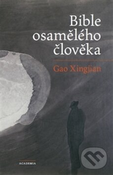 Kniha: Bible osamělého člověka (Gao Xingjian). Academia, 2012 Kniha: Bible osamělého člověka (Gao Xingjian). Academia, 2012