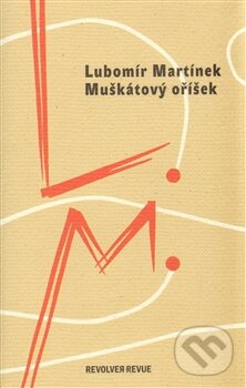Kniha: Muškátový oříšek (Lubomír Martínek). Revolver Revue, 2012 Kniha: Muškátový oříšek (Lubomír Martínek). Revolver Revue, 2012