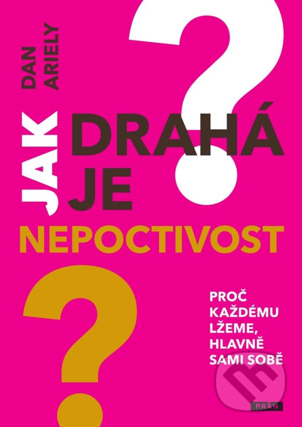 Kniha: Jak drahá je nepoctivost (Dan Ariely). Práh, 2012 Kniha: Jak drahá je nepoctivost (Dan Ariely). Práh, 2012