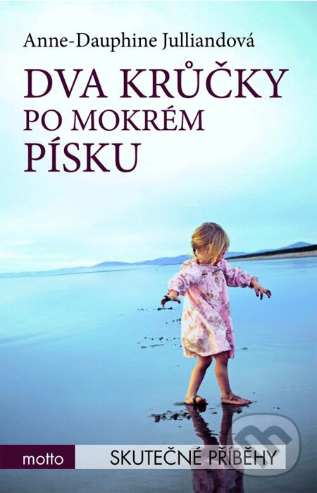 Kniha: Dva krůčky po mokrém písku (Anne-Dauphine Julliandová). Motto, 2012 Kniha: Dva krůčky po mokrém písku (Anne-Dauphine Julliandová). Motto, 2012