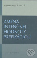 Kniha: Zmena intenčnej hodnoty prefixáciou (Monika Turočeková). Matica slovenská, 2012 Kniha: Zmena intenčnej hodnoty prefixáciou (Monika Turočeková). Matica slovenská, 2012