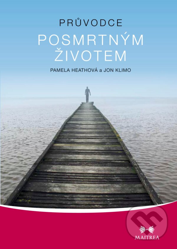 Kniha: Průvodce posmrtným životem (Jon Klimo a Pamela Heathová). Maitrea, 2012 Kniha: Průvodce posmrtným životem (Jon Klimo a Pamela Heathová). Maitrea, 2012
