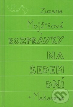 Kniha: Rozprávky na sedem dní + Makarena (Zuzana Mojžišová). Artforum, 2012 Kniha: Rozprávky na sedem dní + Makarena (Zuzana Mojžišová). Artforum, 2012