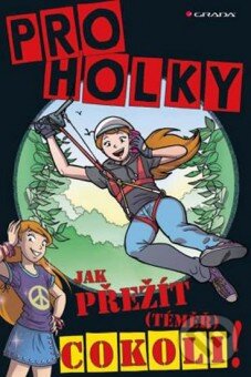 Kniha: Jak přežít (téměř) cokoliv (Daniela Geremia a Lottie Stride). Grada, 2012 Kniha: Jak přežít (téměř) cokoliv (Daniela Geremia a Lottie Stride). Grada, 2012