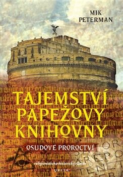 Kniha: Tajemství papežovy knihovny 1: Osudové proroctví (Mik Peterman). Ufita, 2012 Kniha: Tajemství papežovy knihovny 1: Osudové proroctví (Mik Peterman). Ufita, 2012