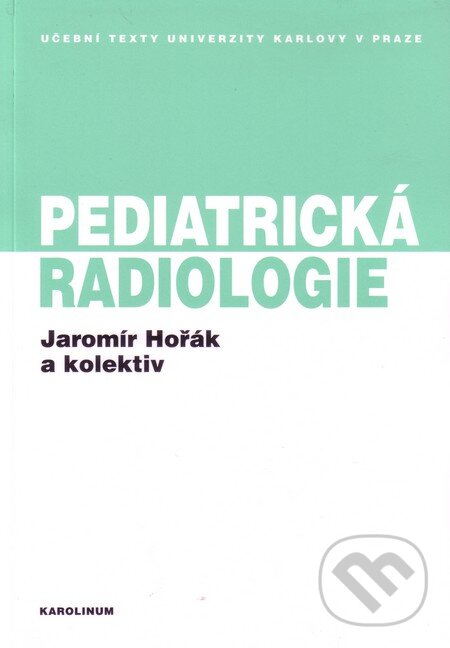 Kniha: Pediatrická radiologie (Jaromír Hořák a kolektív). Karolinum, 2012 Kniha: Pediatrická radiologie (Jaromír Hořák a kolektív). Karolinum, 2012