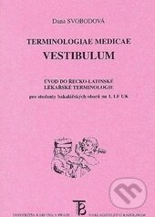 Kniha: Terminologiae Medicae Vestibulum (Dana Svobodová). Karolinum, 2012 Kniha: Terminologiae Medicae Vestibulum (Dana Svobodová). Karolinum, 2012