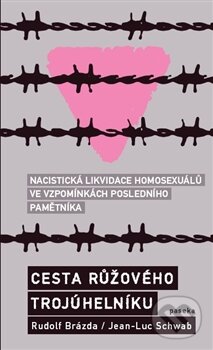 Kniha: Cesta růžového trojúhelníku (Rudolf Brazda a Jean-Luc Schwab). Paseka, 2012 Kniha: Cesta růžového trojúhelníku (Rudolf Brazda a Jean-Luc Schwab). Paseka, 2012