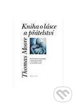 Kniha: Kniha o lásce a přátelství (Thomas Moore). Portál, 2012 Kniha: Kniha o lásce a přátelství (Thomas Moore). Portál, 2012