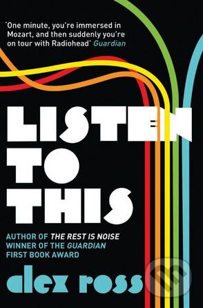Kniha: Listen to This (Alex Ross). Fourth Estate, 2011 Kniha: Listen to This (Alex Ross). Fourth Estate, 2011